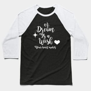 A Dream Is A Wish Baseball T-Shirt